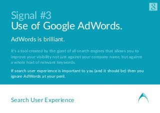 Signal #3
Use of Google AdWords.
AdWords is brilliant.
It’s a tool created by the giant of all search engines that allows ...