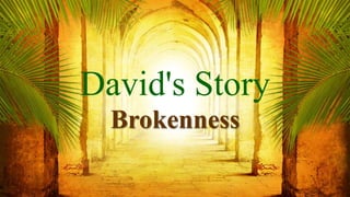 David's Story
Brokenness
 
