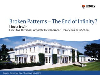 Broken Patterns – The End of Infinity?Linda IrwinExecutive Director Corporate Development, Henley Business School 
