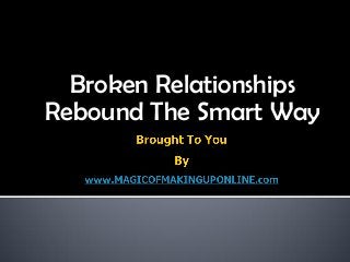 Broken Relationships
Rebound The Smart Way
 