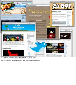 eh klar man braucht öffentlichkeit: twitter, facebook, blog

und journalisten...wegen kurzer zeit jetzt lieber zu etwas anderem.
 