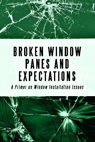 WINDOW REPLACEMENT GONE WRONG: TELLTALE SIGNS
BROKEN WINDOW PANES AND EXPECTATIONS: A PRIMER ON WINDOW INSTALLATION ISSUES
 