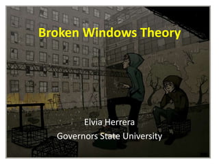 Broken Windows Theory
Elvia Herrera
Governors State University
 