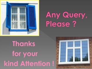 Thanks
for your
kind Attention !
 