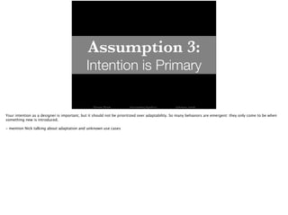 Assumption 3: 
Intention is Primary 
Thomas Wendt Surrounding Signifiers @thomas_wendt 
Your intention as a designer is im...