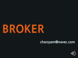 BROKER
     charsyam@naver.com
 