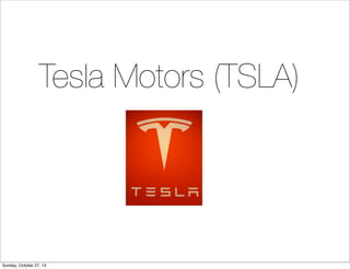 Tesla Motors (TSLA)

Sunday, October 27, 13

 