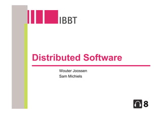 Distributed Software
      Wouter Joossen
      Sam Michiels
 