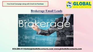 Brokerage Email Leads
816-286-4114|info@globalb2bcontacts.com| www.globalb2bcontacts.com
 