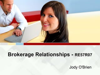 Brokerage Relationships - RE57R07
Jody O'Brien
 