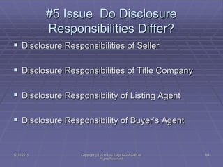 12/16/2015 Copyright (c) 2011 Lou Tulga CCIM CRB All
Rights Reserved
194
#5 Issue Do Disclosure
Responsibilities Differ?
...