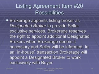  Brokerage appoints listing broker as
Designated Broker to provide Seller
exclusive services. Brokerage reserves
the righ...