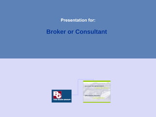 Presentation for:

Broker or Consultant
 