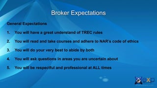 Broker Expectations
General Expectations
1. You will have a great understand of TREC rules
2. You will read and take cours...