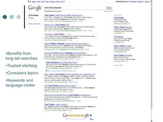 •Benefits from
long tail searches
•Trusted site/blog
•Consistent topics
•Keywords and
language matter
 