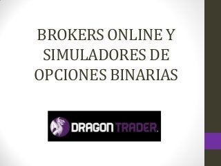 BROKERS ONLINE Y
SIMULADORES DE
OPCIONES BINARIAS
 