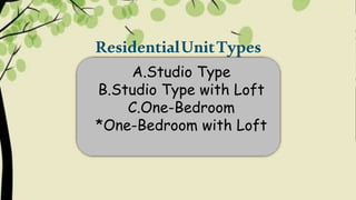 ResidentialUnitTypes
A.Studio Type
B.Studio Type with Loft
C.One-Bedroom
*One-Bedroom with Loft
 