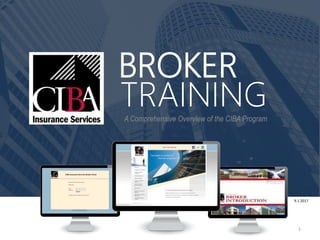 BROKER
A Comprehensive Overview of the CIBA Program
TRAINING
1
9.1.2017
 