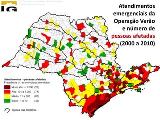 13º Congresso Brasileiro de Geologia de
Engenharia e Ambiental
                                            Atendimentos
                                           emergenciais da
                                           Operação Verão
                                              e número de
                                          pessoas afetadas
                                             (2000 a 2010)
 
