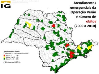 13º Congresso Brasileiro de Geologia de
Engenharia e Ambiental
                                           Atendimentos
                                          emergenciais da
                                          Operação Verão
                                             e número de
                                                   óbitos
                                            (2000 a 2010)
 