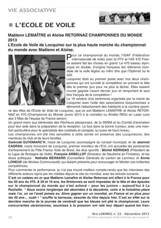 Bro LOKIREG n°33 - Décembre 2013
Bulletin municipal d'informations de Locquirec 13
VIE ASSOCIATIVE
ASSOCIATION CABILO BIOTSOU
Les actions associatives de Cabilo Biotsou en 2013-2014
- Cours de danse Mandingue tous niveaux. Le lundi de 19h15 à 20H45
- Stages de danse Mandingue sur réservation (8 février, 8 mars, 6 juin)
- Repas-spectacle " Cabilo biotsou " le 10 mai
- Concerts
- Evènements estivaux en collaboration avec la Mairie.
Cabilo Biotsou est une association. Ses membres et adhérents pratiquent la danse Man-
dingue, fruit de l’imagination et de l’histoire du peuple de ce royaume. Le Royaume Man-
dingue se composait des parties voisines des terres actuelles du Mali, de la Guinée, du Sénégal
(Casamance), de la Gambie, de la Côte d’Ivoire et du Burkina Faso.
Si la danse mandingue est expressive et souvent dynamique, c’est par ce que ses chorégraphies
expriment les grands évènements festifs que ce peuple a connus.
Cette danse se pratique au rythme d’un ensemble de tambours et de tamtams, des dounounes et
les djembés. D’autres instruments tels que la Kora ou le Balafon viennent s’unir aux percussions
pour rendre la musique encore plus belle.
Les fondateurs de Cabilo Biotsou, Lamine TRAORE et Redmond COLLARD sont respectivement
de métissage Sénégalais et Gabonais. Cette collaboration est particulièrement forte. Historique-
ment, le Gabon et le Sénégal sont deux pays dont les populations sont très proches politiquement
et économiquement.
Sur le Plan culturel, " Cabilo " est une expression utilisée au Sénégal pour appeler au rassemble-
ment autour d’une même cause. " Biotsou " signifie " Tous " au Gabon.
Le djembé est à la fois une danse traditionnelle de Femme au Gabon, et le nom du tamtam qui
fait danser la femme sénégalaise.
Artistiquement, Cabilo Biotsou
Contact : Redmond COLLARD
Tél. 0777920662 Courriel : cabilobiotsou@gmail.fr
Des travaux s'étant déroulés dans " notre " salle habituelle (réfectoire du groupe scolaire), nous
avons dû nous contenter de la salle qu'a bien voulu nous proposer la mairie, c'est à dire, la
salle d'accueil de la garderie.
Mais ce fût difficile car cette salle était petite et surtout très mal insonorisée.
Cependant, le club a fonctionné normalement, avec la présence sympathique de quelques brid-
geurs non affiliés à la fédération, ce qui a permis d'augmenter notre effectif de 10 à15%.
La saison s'est terminée, comme d'habitude maintenant, par un apéritif dînatoire précèdent notre
dernier tournoi.
La présidente : Anne-M. FAUVEL
CLUB DE BRIDGE
 