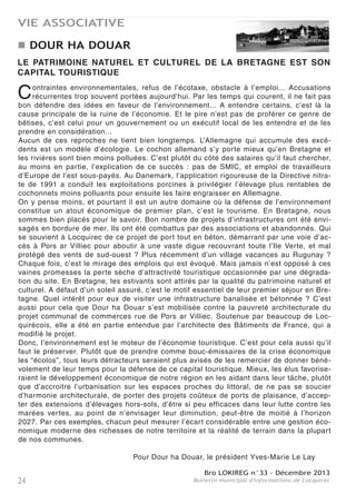 Bro LOKIREG n°33 - Décembre 2013
Bulletin municipal d'informations de Locquirec 23
VIE ASSOCIATIVE
publiques pour les conseils aux exploitants par
le biais de leurs techniciens.
Comme chaque intervenant était limité à 30
minutes de parole, cela a largement laissé le
temps à la salle de réagir. Les questions ont
fusé. Sur la toxicité des marées vertes et le
déni de beaucoup encore aujourd’hui. Sur les
études qui démontrent toutes la responsabilité
du nitrate agricole, études contestées par un
“scientifique” qui publie plus dans la presse
agricole que dans la presse scientifique. Sur
un procédé naturel de dénitrification par le fer.
Sur le délai de 2027 pour attendre seulement
une réduction de la pollution. Sur le coût de
l’opération de ce plan assumée à hauteur de
1 2980 000 euros seulement par la filière agri-
cole. Sur la perte de sable dans le ramassage
des algues, que n’assume pas d’ailleurs le
Syndicat Mixte du Trégor. Sur le comportement
de citoyen que chacun doit avoir en consom-
mant responsable. Sur les mesures gouverne-
mentales qui favorisent des épandages de
lisier encore plus importants et contrecarrent
les mesures préconisées dans ce plan. Cette
liste des questions n’est pas exhaustive.
Chaque intervenant y a répondu en fonction de
ses engagements, avec le réel souci de l’écou-
te de l’autre.
Il en ressort finalement deux approches diffé-
rentes de la résolution de cette pollution. La
première incarnée par Guy Pennec et Yann
Binaut témoigne d’une confiance renouvelée
aux acteurs de la filière agricole à qui il ne faut
pas imposer des mesures mais la convaincre
de leur bien-fondé. La deuxième, défendue par
Yves-Marie Le Lay pose d’abord la priorité à la
loi. Que l’Etat fasse appliquer d’abord la direc-
tive nitrate, consignée dans le code de l’envi-
ronnement. Dans d’autres domaines la loi
s’applique. Pourquoi pas ici ? Maintenant, rien
n’interdit que cette application se fasse en
concertation avec le monde agricole. Si on
veut atteindre l’optimum environnemental,
c’est bien avec lui qu’il faudra assurer l’équi-
libre de la fertilisation azotée de chaque par-
celle, en passant vraisemblablement par des
expérimentations.
Si chacun a apprécié la qualité des échanges,
en ces périodes de torpeur estivale, ce débat a
paru visiblement trop sérieux à Messieurs les
Préfets ou leurs représentants, Monsieur le
président du Comité de la Lieue de Grève,
Monsieur le député de Morlaix, tous invités et
tous absents, seul ce dernier étant excusé.
Visiblement aussi trop sérieux pour la presse
papier invitée et dont l’annonce de cette mani-
festation dans les colonnes de leurs journaux
a été très discrète. Comme si la chronique des
plages se réduisait plus à celle des chiens
écrasés qu’à celle d’un cheval intoxiqué en
2009...
Fort heureusement aujourd’hui internet,
réseaux sociaux, journaux numériques répon-
dent de mieux en mieux à cette demande d’in-
formation sur des thèmes qui concernent tous
les citoyens. Mardi dernier, le public invité par
ce biais est ressorti satisfait, avec des élé-
ments pour se forger lui-même son opinion sur
le sujet. N’est-ce pas l’essentiel ?
Sauvegarde du Trégor.
Nota Bene : en réponse à ce débat, la majo-
rité du Comité scientifique des Plans
Algues Vertes, chargé d’évaluer ces plans,
a jugé que tous étaient inefficaces, confir-
mant ainsi deux mois plus tard le jugement
de Sauvegarde du Trégor.
 