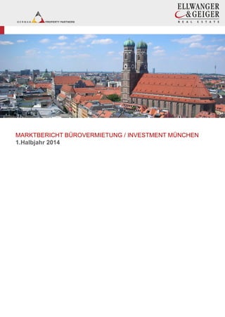 MARKTBERICHT BÜROVERMIETUNG / INVESTMENT MÜNCHEN
1.Halbjahr 2014
 