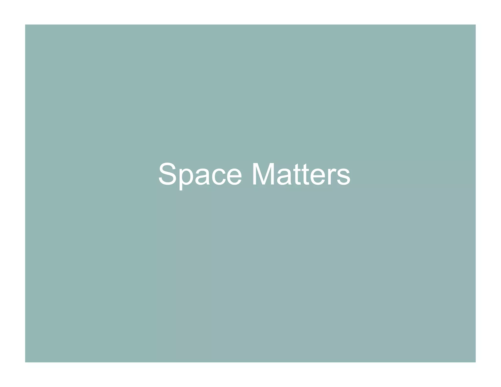 Space Matters
 