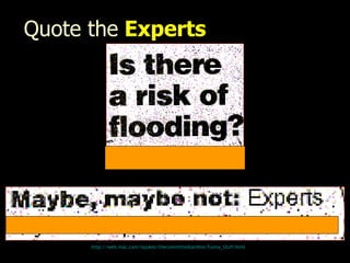 Quote the   Experts http:// web.mac.com/iajukes/thecommittedsardine/Funny_Stuff.html 