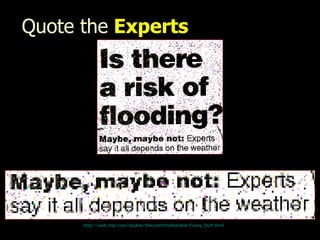 Quote the   Experts http:// web.mac.com/iajukes/thecommittedsardine/Funny_Stuff.html 