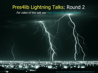 Pres4lib Lightning Talks:   Round 2 http://www.flickr.com/photos/jegomezr/2926143475/sizes/l/   For video of this talk see   http://pres4lib.pbworks.com   