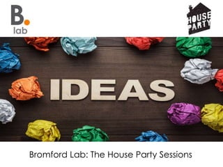 Bromford Lab: The House Party Sessions
 