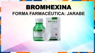 BROMHEXINA
FORMA FARMACÉUTICA: JARABE
 