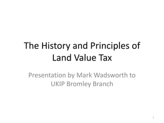 The History and Principles of Land Value Tax Presentation by Mark Wadsworth to UKIP Bromley Branch 1 
