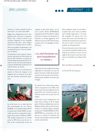 BRO LOKIREG
continue à rendre possible l’accès à
notre sport au coût le plus faible.
Malgré peu d’expérience de la com-
pétition avant d’arriver à Locquirec,
Marco s’est investi et formé à ces
nouveaux objectifs et ces nouvelles
missions. Je dois dire, avec réussite,
même si sa modestie doit en souffrir.
outre ses qualités d’organisateur,c’est
un grand formateur et un rare détec-
teur de talents.
L’encadrement des scolaires, l’entraî-
nement des jeunes et la formation de
plus de 160 moniteurs, 2 mandats au
Comité Départemental deVoile du Fi-
nistère et une très forte participation
au bassin deVoile Baie de Morlaix ont
rythmé toutes ces années.
Par-dessus tout, il a su transmettre sa
passion et l’envie de naviguer à ses
stagiaires tout au long de sa carrière
avec des réussites notamment spor-
tives.
Là, je fais court en ne citant que les
plus remarquables, car de thierry
DUBoiS sur le Vendée Globe 96-97,
en passant par amélie rioU, en laser
radial, qui était en préparation olym-
pique cette année à Maëlenn LeMaÎ-
tre double championne du monde
junior en 470, il les a tous mis sur or-
bite en leur transmettant l’envie de
naviguer au plus haut niveau ou en-
core comme elodie BonaFoUS,
championne de France 2015 en open
5.70 avec le bateau de nautisme en
Finistère et récente gagnante de la
Women’s cup et du Spi ouest France,
toujours avec son équipage de Finis-
tériennes.
après,les structures départementales,
régionales et nationales ont poli les
joyaux mis à jour en baie de Locquirec
car sans ces structures il est fort pro-
bable que les résultats ne seraient pas
à l’appel.
Sa réussite ne se résume pas unique-
ment à ces garçons et ces filles, mais
aussi à tous ceux qui naviguent encore
aujourd’hui avec d’autres projets et
d’autres envies et là, la liste est très
longue.
C’est aussi toute l’organisation du
club, mise en place au fil du temps
grâce à l’étroite collaboration avec les
différents élus du club,et dont la trans-
mission se prépare depuis quelques
temps pour Fred JoUrDain et Marc
BaMPton ses successeurs. Je sais
que de ce coté-là, le maximum de
choses a été anticipé et qu’ils ont déjà
pris les commandes.
Dans quelques temps ce sera aller à
la pêche, faire de la voile et profiter
de la famille. apprendre à son petit
fils à godiller. Ca devrait être une
bonne base pour qu’il participe aux
activités de ses parents eux aussi tour-
nés vers le sport et la mer et pour
profiter de son grand père.
encore bravo pour tout et merci pour
ta conscience professionnelle tout au
long de ces années et si pour toi une
page se tourne,pour nous tout conti-
nue car ensemble on a préparé l’ave-
nir.
Bon vent Marco et profite bien.
Le Ca de l’eV de Locquirec
PORTRAIT 13
« Le chef d'orchestre est
parti tranquillement
en retraite »
Bro N°38-1.qxp_Mise en page 1 28/06/2016 15:09 Page13
 