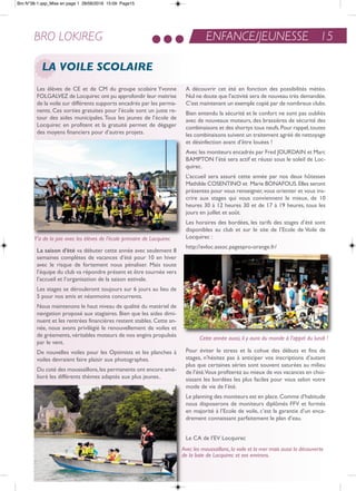 LA VOILE SCOLAIRE
ENFANCE/JEUNESSE 15BRO LOKIREG
Les élèves de Ce et de CM du groupe scolaire Yvonne
FoLGaLVeZ de Locquirec ont pu approfondir leur maitrise
de la voile sur différents supports encadrés par les perma-
nents. Ces sorties gratuites pour l’école sont un juste re-
tour des aides municipales.tous les jeunes de l’école de
Locquirec en profitent et la gratuité permet de dégager
des moyens financiers pour d’autres projets.
La saison d’été va débuter cette année avec seulement 8
semaines complètes de vacances d’été pour 10 en hiver
avec le risque de fortement nous pénaliser. Mais toute
l’équipe du club va répondre présent et être tournée vers
l’accueil et l’organisation de la saison estivale.
Les stages se dérouleront toujours sur 6 jours au lieu de
5 pour nos amis et néanmoins concurrents.
nous maintenons le haut niveau de qualité du matériel de
navigation proposé aux stagiaires. Bien que les aides dimi-
nuent et les rentrées financières restent stables. Cette an-
née, nous avons privilégié le renouvellement de voiles et
de gréements, véritables moteurs de nos engins propulsés
par le vent.
De nouvelles voiles pour les optimists et les planches à
voiles devraient faire plaisir aux photographes.
Du coté des moussaillons,les permanents ont encore amé-
lioré les différents thèmes adaptés aux plus jeunes..
a découvrir cet été en fonction des possibilités météo.
nul ne doute que l’activité sera de nouveau très demandée.
C’est maintenant un exemple copié par de nombreux clubs.
Bien entendu la sécurité et le confort ne sont pas oubliés
avec de nouveaux moteurs, des brassières de sécurité des
combinaisons et des shortys tous neufs.Pour rappel,toutes
les combinaisons suivent un traitement agréé de nettoyage
et désinfection avant d’être louées !
avec les moniteurs encadrés par Fred JoUrDain et Marc
BaMPton l’été sera actif et réussi sous le soleil de Loc-
quirec.
L’accueil sera assuré cette année par nos deux hôtesses
Mathilde CoSentino et Marie BonaFoUS.elles seront
présentes pour vous renseigner,vous orienter et vous ins-
crire aux stages qui vous conviennent le mieux, de 10
heures 30 à 12 heures 30 et de 17 à 19 heures, tous les
jours en juillet et août.
Les horaires des bordées, les tarifs des stages d’été sont
disponibles au club et sur le site de l’ecole de Voile de
Locquirec :
http://evloc.assoc.pagespro-orange.fr/
Pour éviter le stress et la cohue des débuts et fins de
stages, n’hésitez pas à anticiper vos inscriptions d’autant
plus que certaines séries sont souvent saturées au milieu
de l’été.Vous profiterez au mieux de vos vacances en choi-
sissant les bordées les plus faciles pour vous selon votre
mode de vie de l’été.
Le planning des moniteurs est en place.Comme d’habitude
nous disposerons de moniteurs diplômés FFV et formés
en majorité à l’ecole de voile, c’est la garantie d’un enca-
drement connaissant parfaitement le plan d’eau.
Le Ca de l’eV Locquirec
Y’a de la joie avec les élèves de l’école primaire de Locquirec
Cette année aussi, il y aura du monde à l’appel du lundi !
Avec les moussaillons,la voile et la mer mais aussi la découverte
de la baie de Locquirec et ses environs.
Bro N°38-1.qxp_Mise en page 1 28/06/2016 15:09 Page15
 