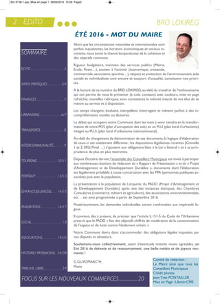 2 EDITO BRO LOKIREG
alors que les circonstances nationales et internationales sont
parfois inquiétantes, les horizons économiques et sociaux in-
certains,nous avons la chance locquirécoise de la cohésion et
des objectifs communs.
rigueur budgétaire, maintien des services publics (Mairie,
ecole, Poste…), soutien à l’activité (économique, artisanale,
commerciale,associative,sportive…),respect et protection de l’environnement,aide
sociale et individualisée sont encore et toujours d’actualité, constituent nos priori-
tés.
a la lecture de ce numéro du Bro LoKireG,au-delà du travail et de l’enthousiasme
qui ont permis de vous le présenter (à coût constant) avec couleurs, mise en page
rafraîchie, nouvelles rubriques, vous constaterez la volonté intacte de vos élus de se
mettre au service et à disposition.
Les temps changent, évoluent, interpellent, interrogent et mènent parfois à des in-
compréhensions inutiles ou illusoires.
Le débat qui occupera notre Commune dans les mois à venir tiendra en la transfor-
mation de notre PoS (plan d’occupation des sols) en un PLU (plan local d’urbanisme)
intégré au PLUi (plan local d’urbanisme intercommunal).
au-delà du changement de dénomination de ces documents,la logique d’élaboration
de ceux-ci est totalement différente ; les dispositions législatives récentes (Grenelle
1 et 2, SrU, Pinel …) s’ajoutent aux obligations liées à la Loi « littoral » et à sa juris-
prudence de plus en plus restrictive.
Depuis octobre dernier,l’ensemble des Conseillers Municipaux est invité à participer
aux nombreuses réunions de rédaction du « rapport de Présentation » et du « Projet
d’aménagement et de Développement Durables », documents dont l’élaboration
est légalement préalable à toute concertation avec les PPa (personnes publiques as-
sociées) puis avec la population.
La présentation à la population de Locquirec du PaDD (Projet d’aménagement et
de Développement Durables) après avis des instances étatiques, des Chambres
Consulaires (commerce,métiers et agriculture),des associations environnementales,
etc… est ainsi programmée à partir de Septembre 2016.
Postérieurement, les demandes individuelles seront confrontées aux impératifs lé-
gaux.
il convient, dès à présent, de préciser que l’article L.151-5 du Code de l’Urbanisme
prescrit que le PaDD « fixe des objectifs chiffrés de modération de la consommation
de l’espace et de lutte contre l’étalement urbain. »
notre Commune devra donc s’accommoder des obligations légales imposées par
nos députés et sénateurs.
Souhaitons-nous collectivement, avant d’éventuels instants moins agréables, un
Eté 2016 de détente et de ressourcement, une belle météo et de joyeux mo-
ments !
G.GUYoMarC’H.
Maire
ÉTÉ 2016 - MOT DU MAIRE
SOMMAIRE
EDITO . . . . . . . . . . . . . . . . . . . . 2
INFOS PRATIQUES . . . . . . . . 3/4
FINANCES . . . . . . . . . . . . . . . . 5
URBANISME. . . . . . . . . . . . . 6/7
TRANSPORTS . . . . . . . . . . . . . . 8
INTERCOMMUNALITÉ . . . . . . 9
TOURISME . . . . . . . . . . . . 10/11
PORTRAIT . . . . . . . . . . . . . 12/13
ENFANCE/JEUNESSE . . . 14/15
ANIMATIONS . . . . . . . . . . 16/17
SOCIAL . . . . . . . . . . . . . . . . . . 18
ASSOCIATIONS. . . . . . . . . 19/33
HISTOIRE/ PATRIMOINE. 34/38
TRIBUNE LIBRE. . . . . . . . . . . 39
FOCUS SUR LES NOUVEAUX COMMERCES....................20
Comité de rédaction :
Le Maire ainsi que tous les
Conseillers Municipaux
Crédit photos
Jean-Yves PontaiLLer
Mise en Page : Ulamir-CPie
Bro N°38-1.qxp_Mise en page 1 28/06/2016 15:09 Page2
 