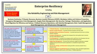 Enterprise Resiliency
Including
Site Reliability Engineering and Risk Management
Business Continuity, IT Disaster Recovery, Business Location Recovery (COOP), Workplace Safety and Violence Prevention,
Emergency Management, Crisis Management, Supply Chain Management, Site Security / Salvage / Restoration, and Application
Cloud Migration for Efficiency and Failover / Failback Recovery Operations, with Identity Management, Risk / Audit Management,
Asset Management, and Infrastructure Management
Created by:
Thomas Bronack, CBCP
Bronackt@gmail.com
Cell: (917) 673-6992
• IT Disaster Recovery – to protect the data center and its infrastructure
• Business Location Recovery – to protect business locations and their staff.
• Workplace Safety and Violence Prevention – to protect personnel from harm or Active
Shooter situations.
• Emergency Management – to protect the company from interruptions due to natural
and man-made disaster events.
• Crisis Management – to protect the company and its staff from Crisis Situations that can
cause harm to staff and interrupt the business from delivering services.
• Supply Chain Management – to ensure the continuous supply of materials as needed
supplies during normal and recovery operations in compliance to government
regulations.
• Site Security, Salvage, and Restoration during and after a business location has a
disaster event.
• Application Migration and DR Planning for On-Premises, Cloud, and Hybrid applications
to improve efficiency, performance, and Failover / Failback operations
Business Continuity
Management is the
combinations of all recovery
disciplines under one umbrella.
Personnel Services to ensure
proper awareness and training to
all levels of staff regarding
recovery planning and operations.
Business Impact Analysis (BIA)
Perform a BIA of facilities, to define
their staff, criticality, functions,
required supplies, vendors, and
Recovery Needs.
Thomas Bronack
Service Offering
Tom Bronack
Risk, Audit, Cyber & Compliance
Risk Management, Laws &
Regulations, Auditing, Gaps &
Exceptions, Obstacles, Risk Register,
Security Enforcement, SOC & Help
Desk, Contingency Command Center
(CCC), and Emergency Operations
Center (EOC)
Cloud Migration, Resilience, &
DR Planning to reduce costs,
optimize service, and provide
recovery services.
with
Cybersecurity Foundation
Management to eliminate risks
 