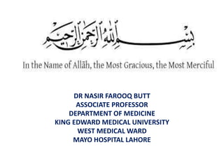 DR NASIR FAROOQ BUTT
ASSOCIATE PROFESSOR
DEPARTMENT OF MEDICINE
KING EDWARD MEDICAL UNIVERSITY
WEST MEDICAL WARD
MAYO HOSPITAL LAHORE
 