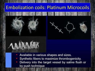 Embolization coils: Platinum Microcoils
 