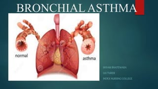 BRONCHIAL ASTHMA
SHYAM BHATEWARA
LECTURER
INDEX NURSING COLLEGE
 