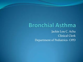 Jackie Lou C. Acha
Clinical Clerk
Department of Pediatrics- OPD
 