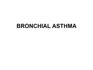 BRONCHIAL ASTHMA
 
