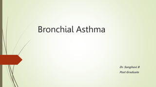 Bronchial Asthma
Dr. Sanghavi B
Post Graduate
 