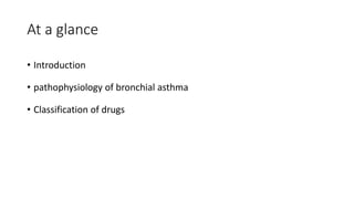 Bronchial asthma pathophysiology & classification of drugs | PPTX