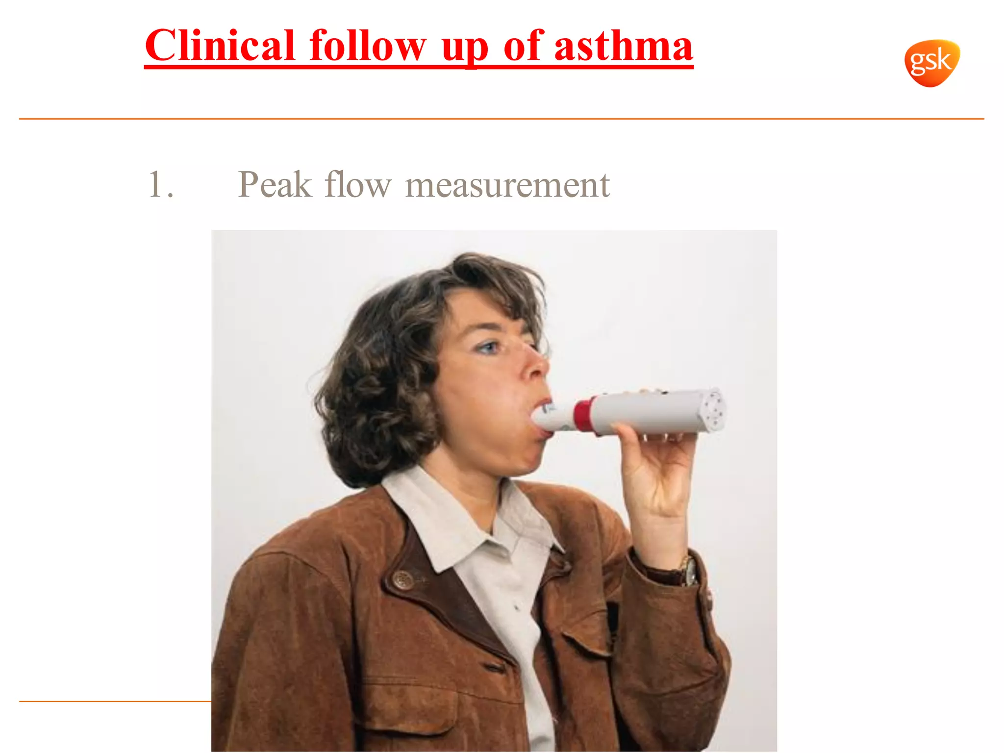 1. Peak flow measurement
Clinical follow up of asthma
 