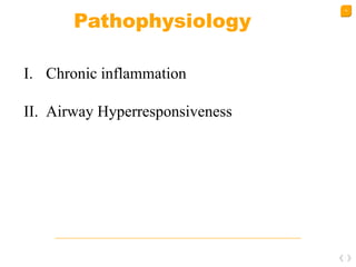 10
Pathophysiology
I. Chronic inflammation
II. Airway Hyperresponsiveness
 