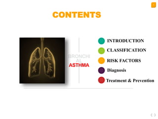 2
ASTHMA
INTRODUCTION
CLASSIFICATION
RISK FACTORS
Diagnosis
Treatment & Prevention
CONTENTS
 