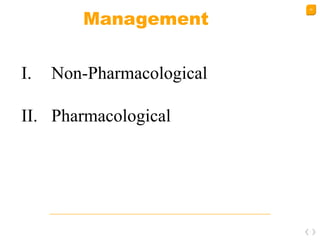 29
Management
I. Non-Pharmacological
II. Pharmacological
 