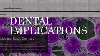 DENTAL
IMPLICATIONS
 
